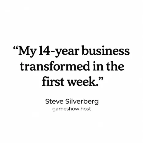 My 14-year business transformed in the first week. — Steve Silverberg, gameshow host